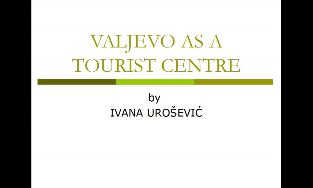 Valjevo as a Tourist Centre by Ivana Urosevic